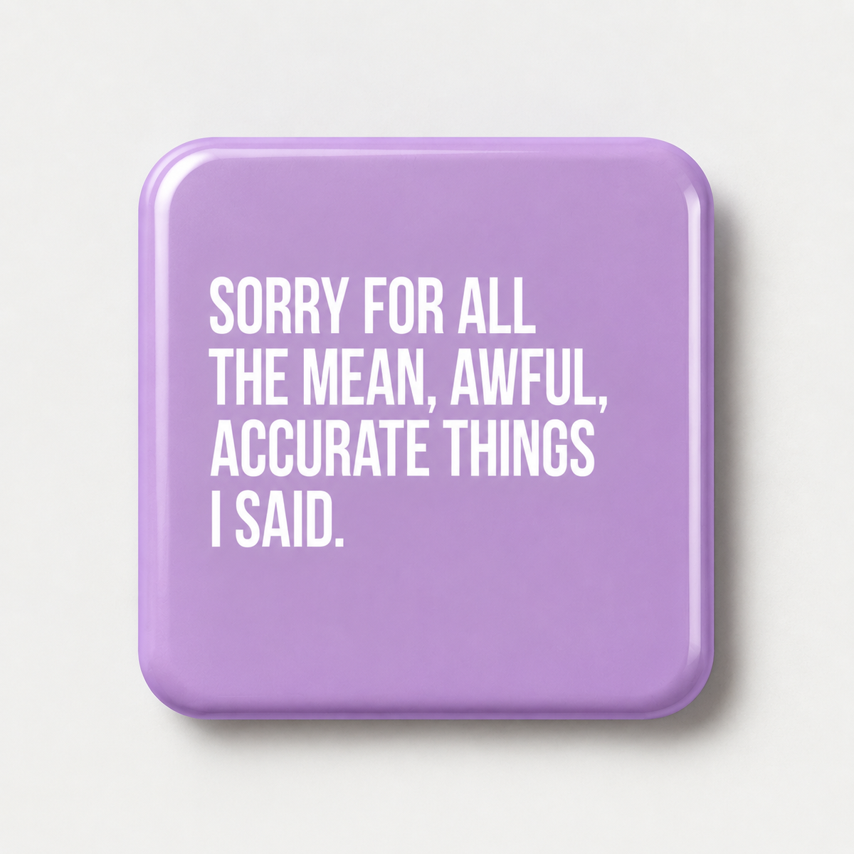 Sorry for all the mean, awful, accurate things I said.