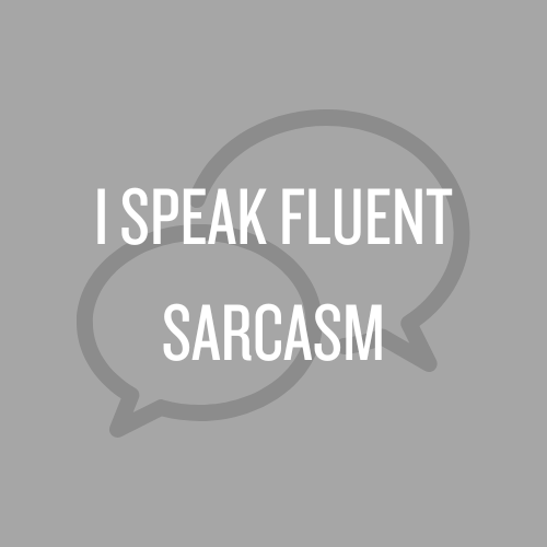 I speak fluent sarcasm magnet