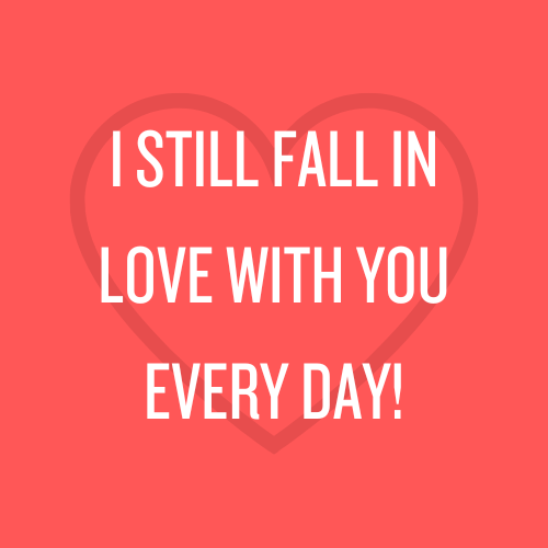 I still fall in love with you every day!