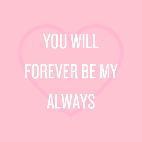 You will forever be my always